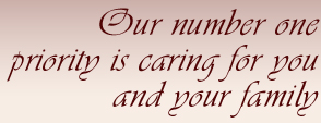 Our number one priority is caring for you and your family